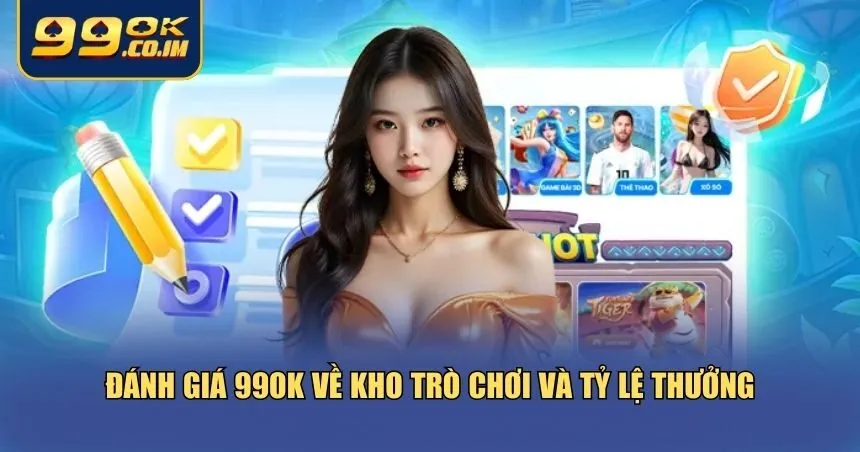 Đánh giá 99ok về kho trò chơi và tỷ lệ thưởng