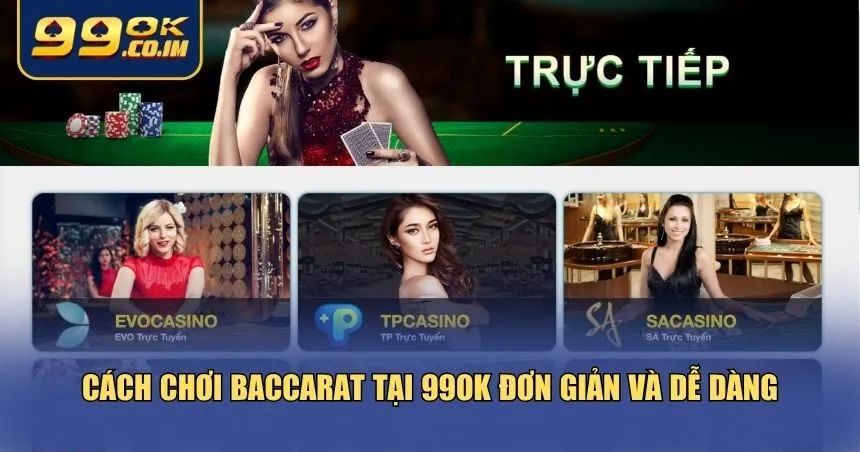 Cách Chơi Baccarat Tại 99ok – Cẩm Nang Cho Newbie Cẩm nang cách chơi Baccarat tại 99ok chi tiết