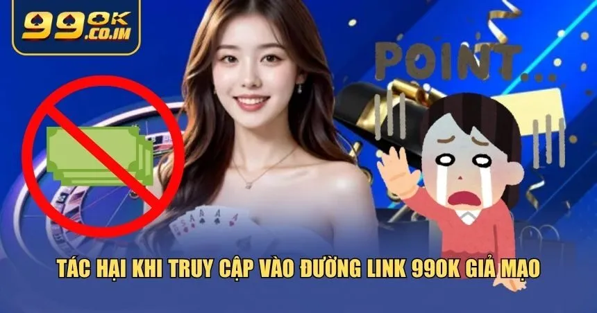 Cảnh Báo Link Giả 99ok - Tránh Lừa Đảo Khi Truy Cập Nhà Cái Nguy cơ tiềm ẩn khi truy cập link 99ok giả