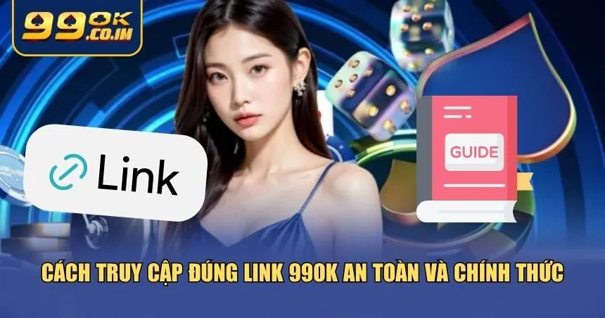 Cảnh Báo Link Giả 99ok - Tránh Lừa Đảo Khi Truy Cập Nhà Cái Hướng dẫn truy cập vào 99ok chuẩn nhất