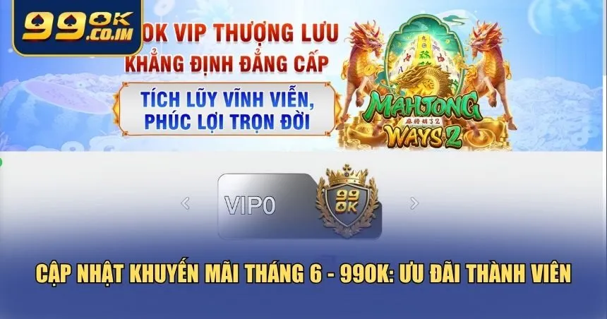 Cập nhật khuyến mãi tháng 6 - 99ok cho hội viên gắn bó
