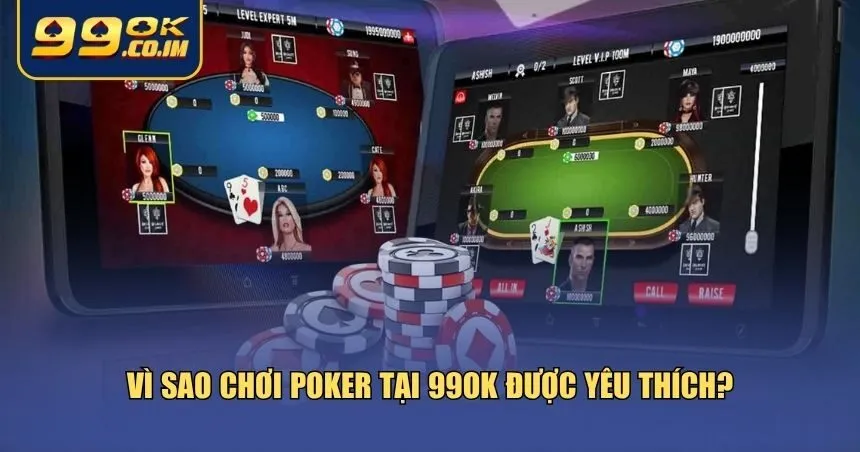 Lý do mà nhiều người lựa chọn chơi Poker tại 99ok