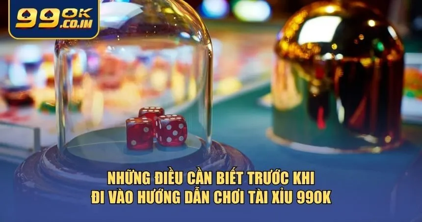 Hướng Dẫn Chơi Tài Xỉu 99ok - Cảm Giác Hồi Hộp Với Mỗi Ván Cược Những thông tin cần biết trước khi đi vào hướng dẫn chơi Tài xỉu 99ok