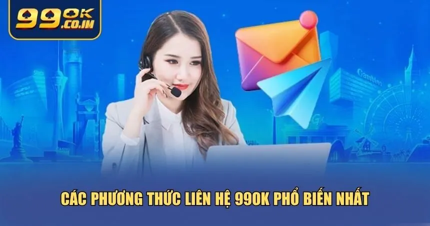 99ok cung cấp nhiều kênh liên hệ đa dạng, thuận tiện